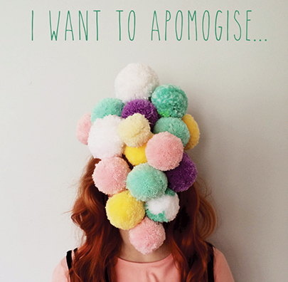 Apomogy I Want to Apomogise 405x396